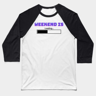 Weekend Is LOADING Baseball T-Shirt